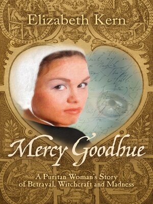 cover image of Mercy Goodhue: a Puritan Woman's Story of Betrayal, Witchcraft and Madness